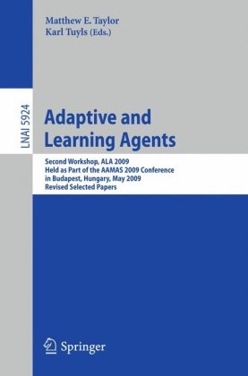 Adaptive And Learning Agents Second Workshop Ala 2009 Held As Part Of The Aamas 2009 Conference In Budapest Hungary May 12 2009 Revised Selected Papers 1st Edition Marc Ponsen