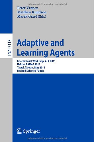 Adaptive And Learning Agents International Workshop Ala 2011 Held At Aamas 2011 Taipei Taiwan May 2 2011 Revised Selected Papers 1st Edition Edward Robinson