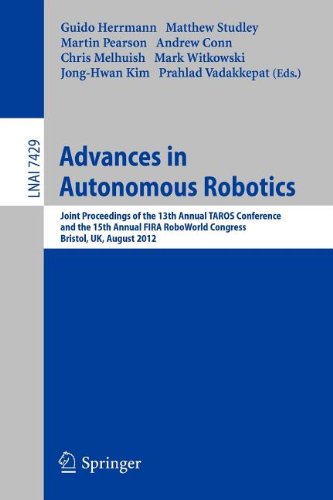 Advances In Autonomous Robotics Joint Proceedings Of The 13th Annual Taros Conference And The 15th Annual Fira Roboworld Congress Bristol Uk August 2023 2012 1st Edition Goren Gordon