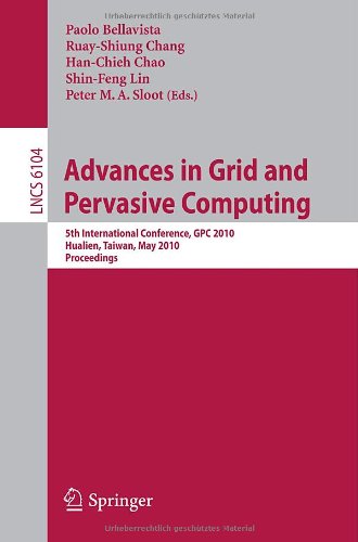 Advances In Grid And Pervasive Computing 5th International Conference Gpc 2010 Hualien Taiwan May 1013 2010 Proceedings 1st Edition Peter Sloot Auth