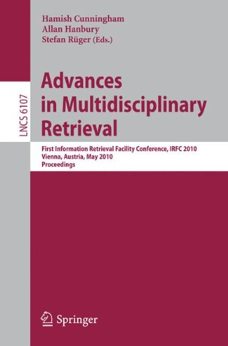 Advances In Multidisciplinary Retrieval First Information Retrieval Facility Conference Irfc 2010 Vienna Austria May 31 2010 Proceedings 1st Edition Hamish Cunningham