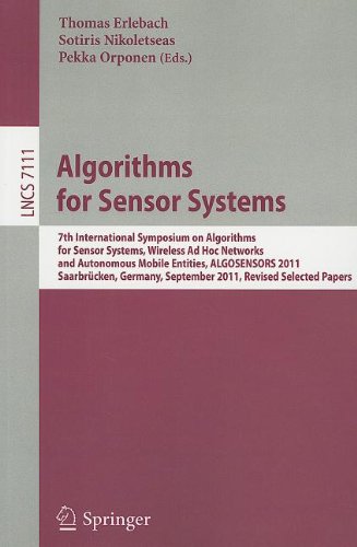 Algorithms For Sensor Systems 7th International Symposium On Algorithms For Sensor Systems Wireless Ad Hoc Networks And Autonomous Mobile Entities Algosensors 2011 Saarbrcken Germany September 89 2011 Revised Selected Papers 1st Edition Shlomi Dolev Auth