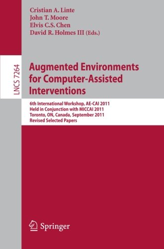 Augmented Environments For Computerassisted Interventions 6th International Workshop Aecai 2011 Held In Conjunction With Miccai 2011 Toronto On Canada September 22 2011 Revised Selected Papers 1st Edition Pinglin Chang