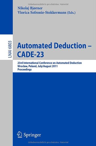 Automated Deduction Cade23 23rd International Conference On Automated Deduction Wrocaw Poland July 31 August 5 2011 Proceedings 1st Edition Koen Claessen Auth