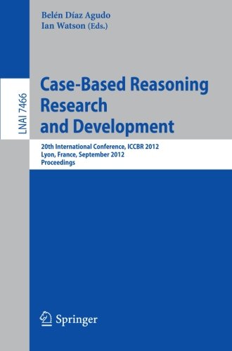 Casebased Reasoning Research And Development 20th International Conference Iccbr 2012 Lyon France September 36 2012 Proceedings 1st Edition Klausdieter Althoff Auth