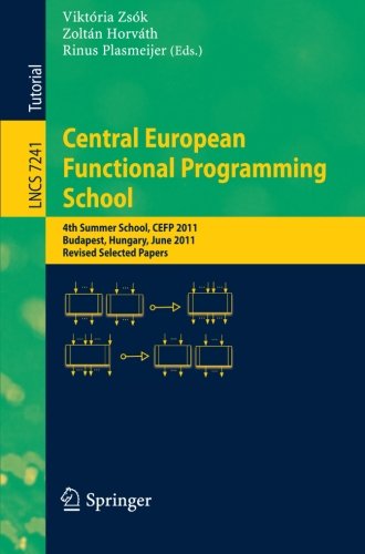 Central European Functional Programming School 4th Summer School Cefp 2011 Budapest Hungary June 1424 2011 Revised Selected Papers 1st Edition Johan Jeuring