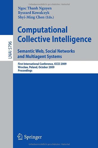 Computational Collective Intelligence Semantic Web Social Networks And Multiagent Systems First International Conference Iccci 2009 Wrocaw Poland October 57 2009 Proceedings 1st Edition Roman Sowiski Auth