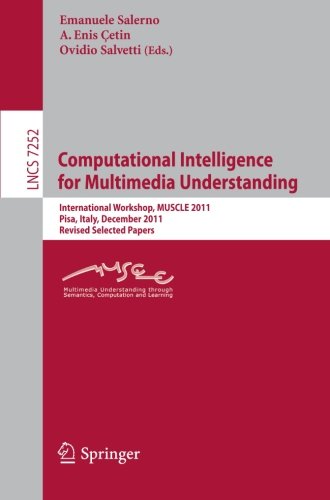 Computational Intelligence For Multimedia Understanding International Workshop Muscle 2011 Pisa Italy December 1315 2011 Revised Selected Papers 1st Edition Petra Perner Auth