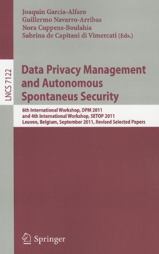 Data Privacy Management And Autonomous Spontaneus Security 6th International Workshop Dpm 2011 And 4th International Workshop Setop 2011 Leuven Belgium September 1516 2011 Revised Selected Papers 1st Edition Gildas Avoine Auth