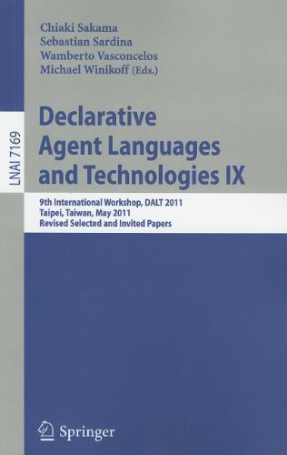 Declarative Agent Languages And Technologies Ix 9th International Workshop Dalt 2011 Taipei Taiwan May 3 2011 Revised Selected And Invited Papers 1st Edition Wiebe Van Der Hoek Auth