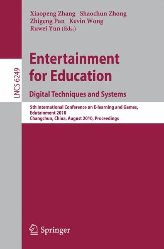 Entertainment For Education Digital Techniques And Systems 5th International Conference On Elearning And Games Edutainment 2010 Changchun China August 1618 2010 Proceedings 1st Edition Wuyuin Hwang
