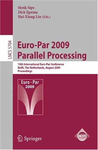 Europar 2009 Parallel Processing 15th International Europar Conference Delft The Netherlands August 2528 2009 Proceedings 1st Edition Michael Perrone Auth