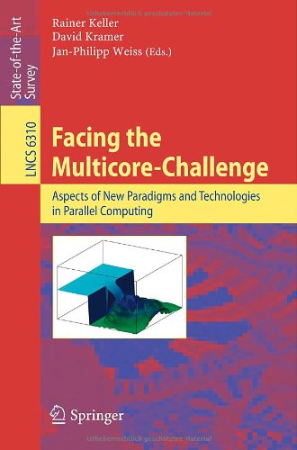 Facing The Multicorechallenge Aspects Of New Paradigms And Technologies In Parallel Computing 1st Edition David Bader Auth