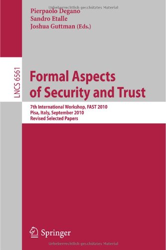 Formal Aspects Of Security And Trust 7th International Workshop Fast 2010 Pisa Italy September 1617 2010 Revised Selected Papers 1st Edition Dusko Pavlovic Auth