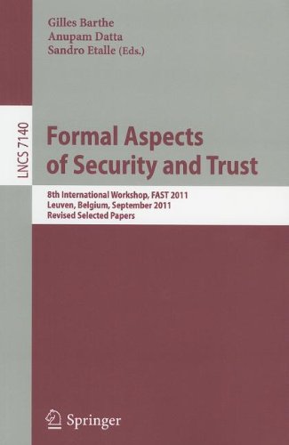 Formal Aspects Of Security And Trust 8th International Workshop Fast 2011 Leuven Belgium September 1214 2011 Revised Selected Papers 1st Edition Mihhail Aizatulin