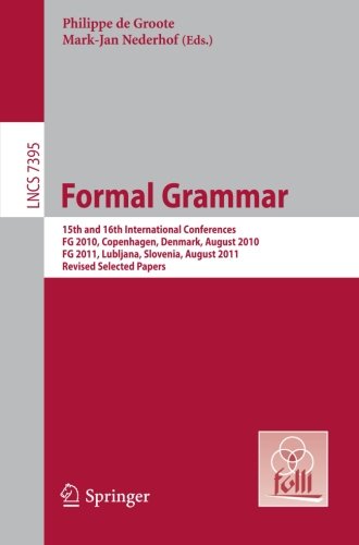 Formal Grammar 15th And 16th International Conferences Fg 2010 Copenhagen Denmark August 2010 Fg 2011 Ljubljana Slovenia August 2011 Revised Selected Papers 1st Edition Arno Bastenhof Auth