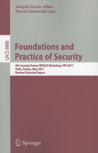 Foundations And Practice Of Security 4th Canadafrance Mitacs Workshop Fps 2011 Paris France May 1213 2011 Revised Selected Papers 1st Edition Fatemeh Raji