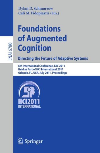 Foundations Of Augmented Cognition Directing The Future Of Adaptive Systems 6th International Conference Fac 2011 Held As Part Of Hci International 2011 Orlando Fl Usa July 914 2011 Proceedings 1st Edition Annemarie Brouwer