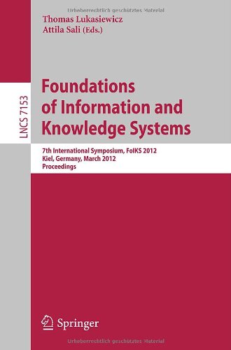 Foundations Of Information And Knowledge Systems 7th International Symposium Foiks 2012 Kiel Germany March 59 2012 Proceedings 1st Edition Thomas Eiter