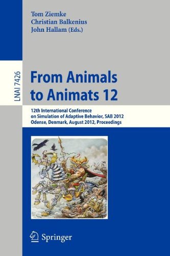 From Animals To Animats 12 12th International Conference On Simulation Of Adaptive Behavior Sab 2012 Odense Denmark August 2730 2012 Proceedings 1st Edition Kelly Vassie