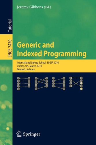 Generic And Indexed Programming International Spring School Ssgip 2010 Oxford Uk March 2226 2010 Revised Lectures 1st Edition Nate Foster
