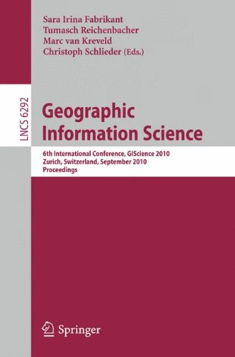 Geographic Information Science 6th International Conference Giscience 2010 Zurich Switzerland September 1417 2010 Proceedings 1st Edition Vania Bogorny