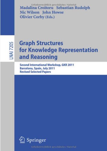 Graph Structures For Knowledge Representation And Reasoning Second International Workshop Gkr 2011 Barcelona Spain July 16 2011 Revised Selected Papers 1st Edition Elias Bareinboim