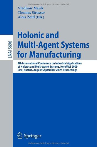 Holonic And Multiagent Systems For Manufacturing 4th International Conference On Industrial Applications Of Holonic And Multiagent Systems Holomas 2009 Linz Austria August 31 September 2 2009 Proceedings 1st Edition Paulo Leito Auth