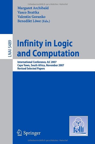 Infinity In Logic And Computation International Conference Ilc 2007 Cape Town South Africa November 35 2007 Revised Selected Papers 1st Edition Claudio Zandron Auth