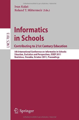 Informatics In Schools Contributing To 21st Century Education 5th International Conference On Informatics In Schools Situation Evolution And Perspectives Issep 2011 Bratislava Slovakia October 2629 2011 Proceedings 1st Edition Pavel Boytchev Auth