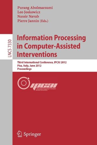 Information Processing In Computerassisted Interventions Third International Conference Ipcai 2012 Pisa Italy June 27 2012 Proceedings 1st Edition Abed Malti