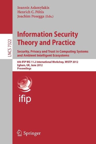 Information Security Theory And Practice Security Privacy And Trust In Computing Systems And Ambient Intelligent Ecosystems 6th Ifip Wg 112 International Workshop Wistp 2012 Egham Uk June 2022 2012 Proceedings 1st Edition Pieter Agten