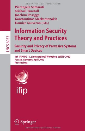 Information Security Theory And Practices Security And Privacy Of Pervasive Systems And Smart Devices 4th Ifip Wg 112 International Workshop Wistp 2010 Passau Germany April 1214 2010 Proceedings 1st Edition Raoul Strackx