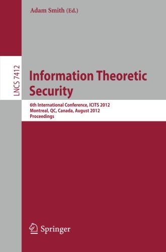 Information Theoretic Security 6th International Conference Icits 2012 Montreal Qc Canada August 1517 2012 Proceedings 1st Edition Mohsen Alimomeni