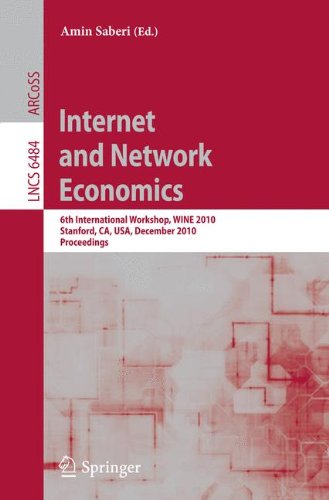 Internet And Network Economics 6th International Workshop Wine 2010 Stanford Ca Usa December 1317 2010 Proceedings 1st Edition Karthik V Aadithya