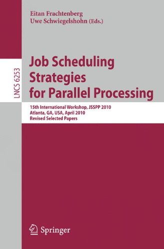 Job Scheduling Strategies For Parallel Processing 15th International Workshop Jsspp 2010 Atlanta Ga Usa April 23 2010 Revised Selected Papers 1st Edition Kaiqi Xiong