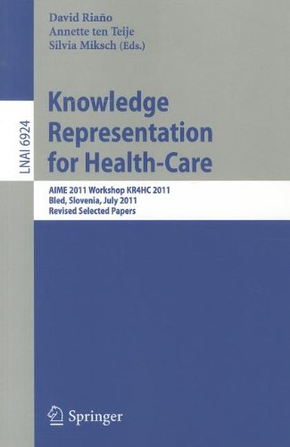 Knowledge Representation For Healthcare Aime 2011 Workshop Kr4hc 2011 Bled Slovenia July 26 2011 Revised Selected Papers 1st Edition Yuval Shahar Auth