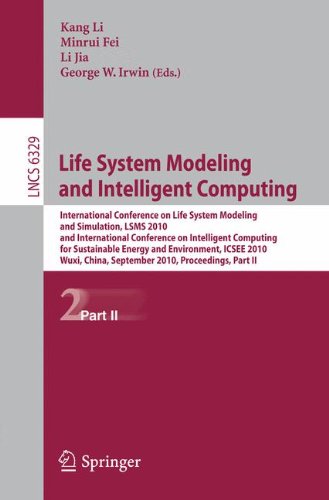 Life System Modeling And Intelligent Computing International Conference On Life System Modeling And Simulation Lsms 2010 And International Conference On Intelligent Computing For Sustainable Energy And Environment Icsee 2010 Wuxi China September 17 1st Edition Peng Zhu