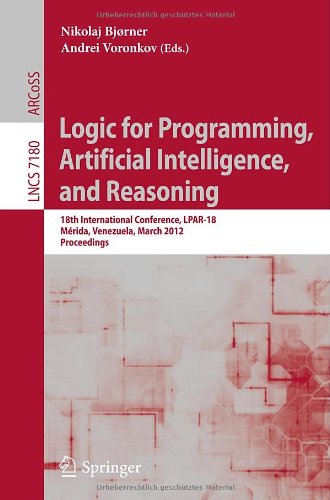 Logic For Programming Artificial Intelligence And Reasoning 18th International Conference Lpar18 Mrida Venezuela March 1115 2012 Proceedings 1st Edition Elvira Albert