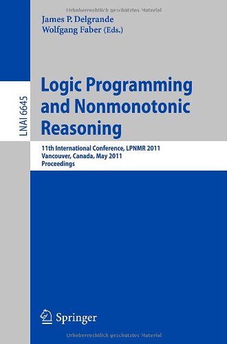 Logic Programming And Nonmonotonic Reasoning 11th International Conference Lpnmr 2011 Vancouver Canada May 1619 2011 Proceedings 1st Edition David Poole Auth
