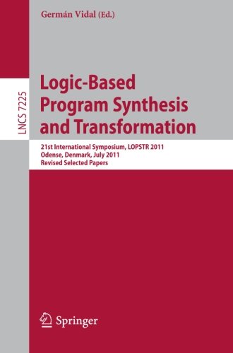 Logicbased Program Synthesis And Transformation 21st International Symposium Lopstr 2011 Odense Denmark July 1820 2011 Revised Selected Papers 1st Edition John P Gallagher Auth