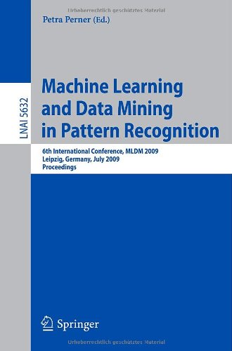 Machine Learning And Data Mining In Pattern Recognition 6th International Conference Mldm 2009 Leipzig Germany July 2325 2009 Proceedings 1st Edition Klaus Truemper Auth