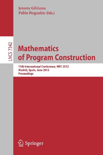 Mathematics Of Program Construction 11th International Conference Mpc 2012 Madrid Spain June 2527 2012 Proceedings 1st Edition Gilles Barthe