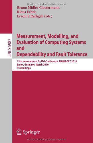 Measurement Modelling And Evaluation Of Computing Systems And Dependability And Fault Tolerance 15th International Giitg Conference Mmbdft 2010 Essen Germany March 1517 2010 Proceedings 1st Edition Philip Koopman