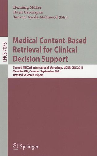 Medical Contentbased Retrieval For Clinical Decision Support Second Miccai International Workshop Mcbrcds 2011 Toronto On Canada September 22 2011 Revised Selected Papers 1st Edition Adrien Depeursinge