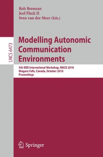 Modelling Autonomic Communication Environments 5th Ieee International Workshop Mace 2010 Niagara Falls Canada October 28 2010 Proceedings 1st Edition Jesse Kielthy