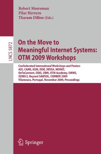 On The Move To Meaningful Internet Systems Otm 2009 Workshops Confederated International Workshops And Posters Adi Cams Ei2n Isde Iwssa Monet Ontocontent Odis Orm Otm Academy Swws Semels Beyond Sawsdl And Combek 2009 Vilamoura Portugal 1st Edition Herv Paulino