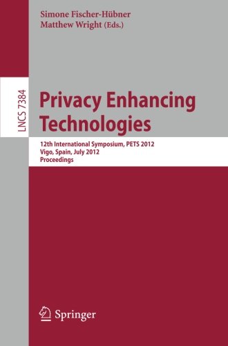 Privacy Enhancing Technologies 12th International Symposium Pets 2012 Vigo Spain July 1113 2012 Proceedings 1st Edition Claude Castelluccia