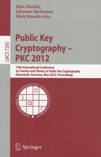 Public Key Cryptography Pkc 2012 15th International Conference On Practice And Theory In Public Key Cryptography Darmstadt Germany May 2123 2012 Proceedings 1st Edition Craig Gentry
