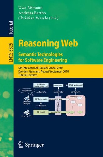 Reasoning Web Semantic Technologies For Software Engineering 6th International Summer School 2010 Dresden Germany August 30 September 3 2010 Tutorial Lectures 1st Edition Anniyasmin Turhan Auth